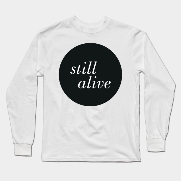 Still Alive Long Sleeve T-Shirt by PaperKindness